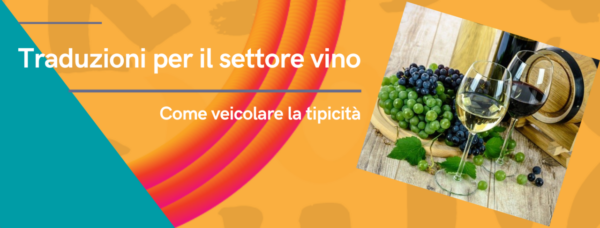 Traduzioni per il settore Vino: come veicolare il concetto di tipicità